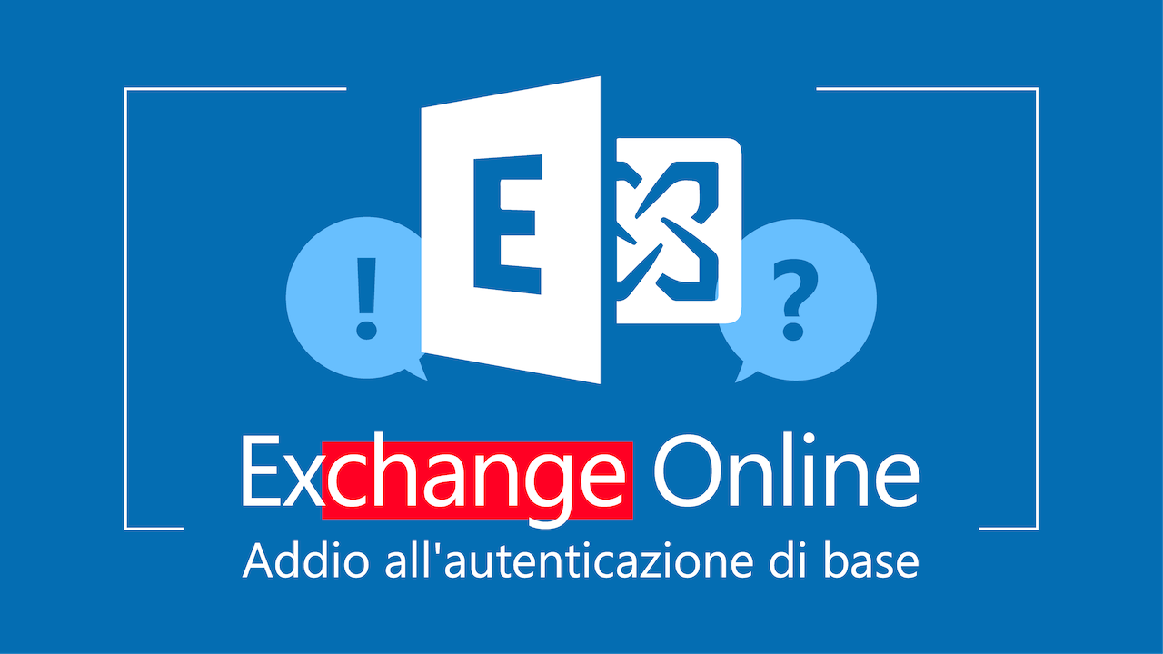Exchange online: da ottobre 2022 addio all’autenticazione di base